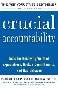Обложка книги «Crucial Accountability: Tools for Resolving Violated Expectations, Broken Commitments, and Bad Behavior, Second Edition»
