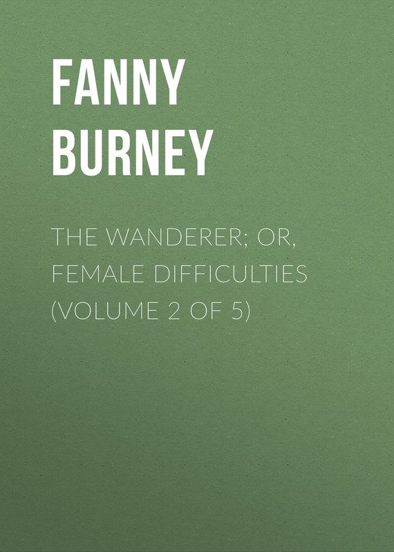 Обложка книги «The Wanderer; or, Female Difficulties (Volume 2 of 5)»