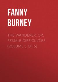 Обложка книги «The Wanderer; or, Female Difficulties (Volume 5 of 5)»