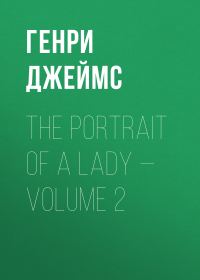 Обложка книги «The Portrait of a Lady — Volume 2»
