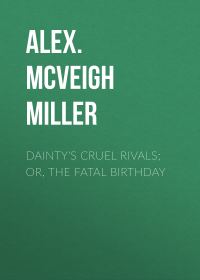 Обложка книги «Dainty's Cruel Rivals; Or, The Fatal Birthday»