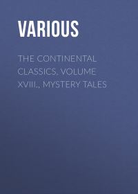 Обложка книги «The Continental Classics, Volume XVIII., Mystery Tales»