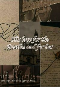 Обложка книги «His love for the Beatles and for her»