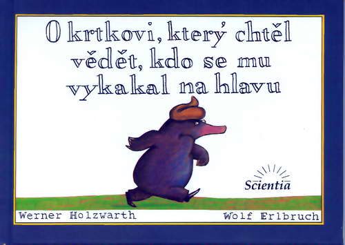 Обложка книги «O krtkovi, který chtĕl vĕdĕt, kdo se mu vykakal na hlavu»
