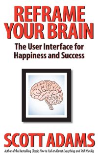 Обложка книги «Reframe Your Brain: The User Interface for Happiness and Success»