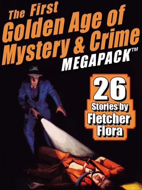Обложка книги «The First Golden Age of Mystery & Crime MEGAPACK™: 26 Stories by Fletcher Flora»