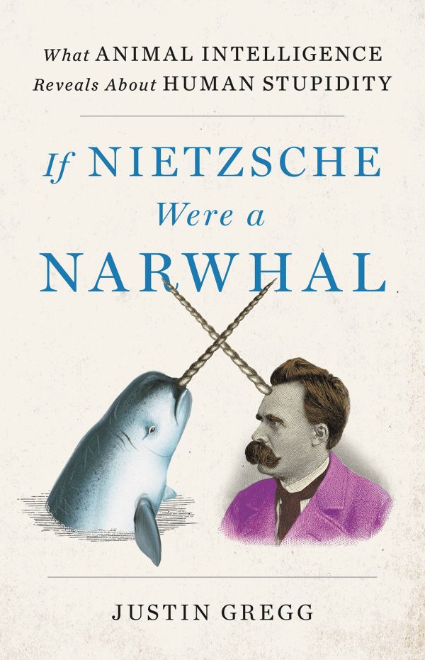 Обложка книги «Если бы Ницше был нарвалом. Что интеллект животных говорит о человеческой глупости»