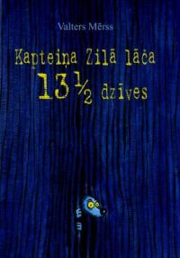 Обложка книги «Kapteiņa Zilā lāča trispadsmit ar pus dzīves»