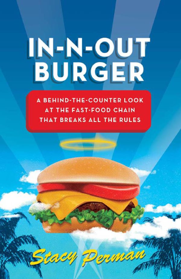 Обложка книги «In-N-Out Burger. Взгляд из-за прилавка на сеть ресторанов быстрого питания, которая нарушает все правила»
