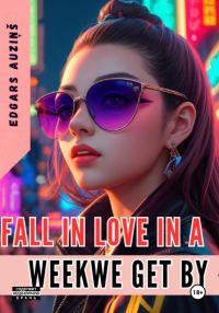Обложка книги «Fall in love in a weekwe get by»