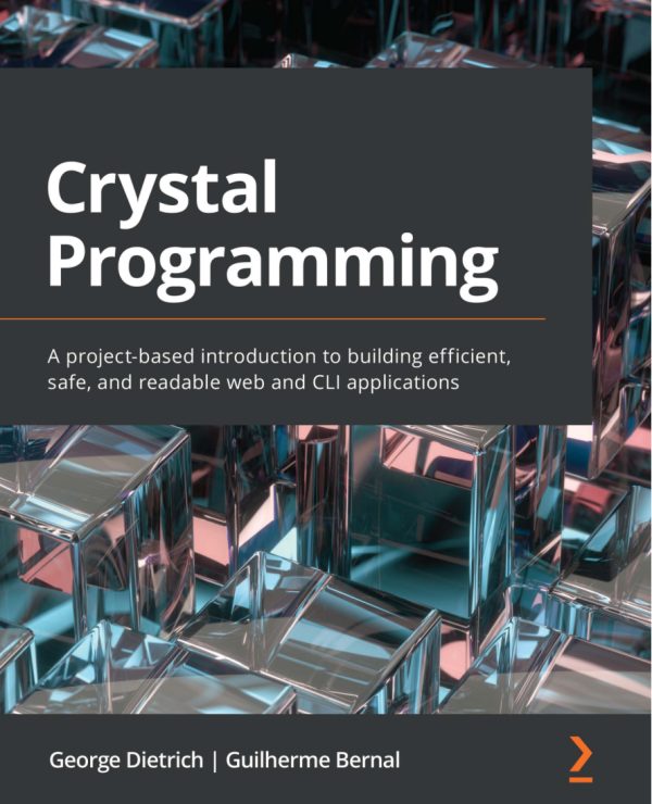 Обложка книги «Crystal Programming. Введение на основе проекта в создание эффективных, безопасных и читаемых веб-приложений и приложений CLI»