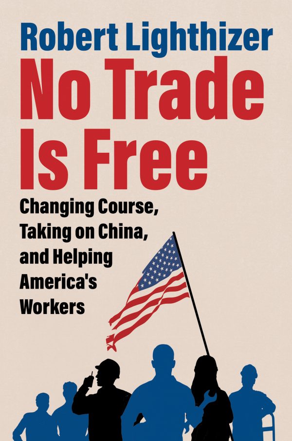 Обложка книги «Никакая торговля не является свободной. Смена курса, борьба с Китаем и помощь американским рабочим»