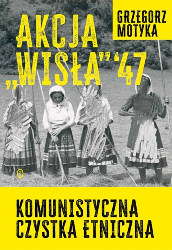 Обложка книги «Akcja “Wisla” ’47. Komunistyczna czystka etniczna»