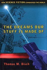 Обложка книги «The Dreams Our Stuff Is Made Of: How Science Fiction Conquered the World»